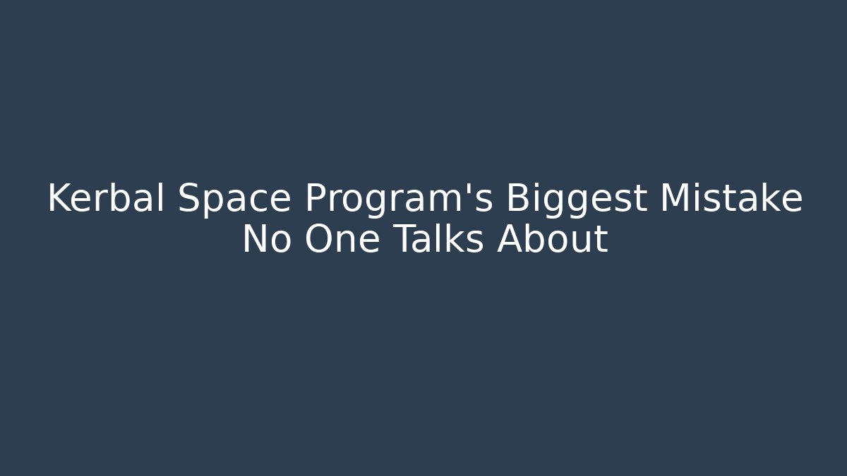 Kerbal Space Program's Biggest Mistake No One Talks About