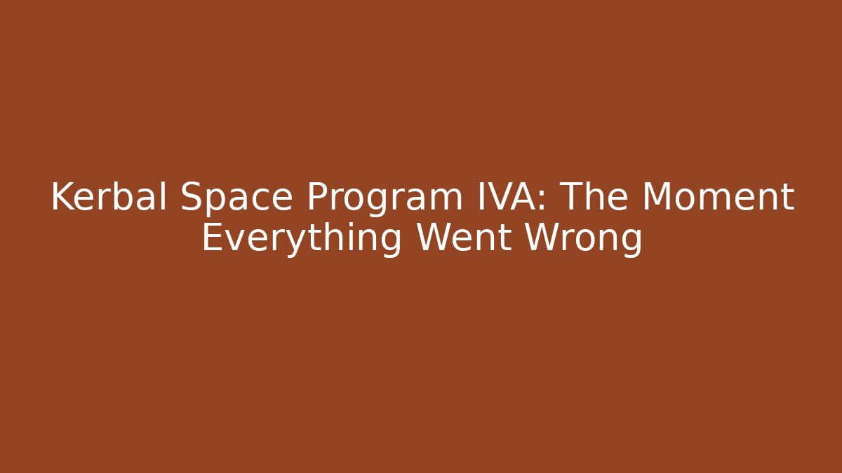 Kerbal Space Program IVA: The Moment Everything Went Wrong - Critter Realm