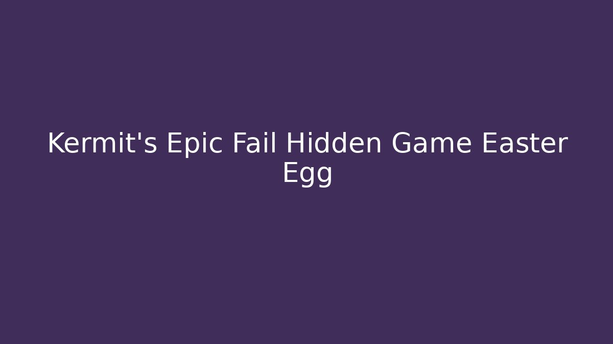 Kermit's Epic Fail Hidden Game Easter Egg - Critter Realm