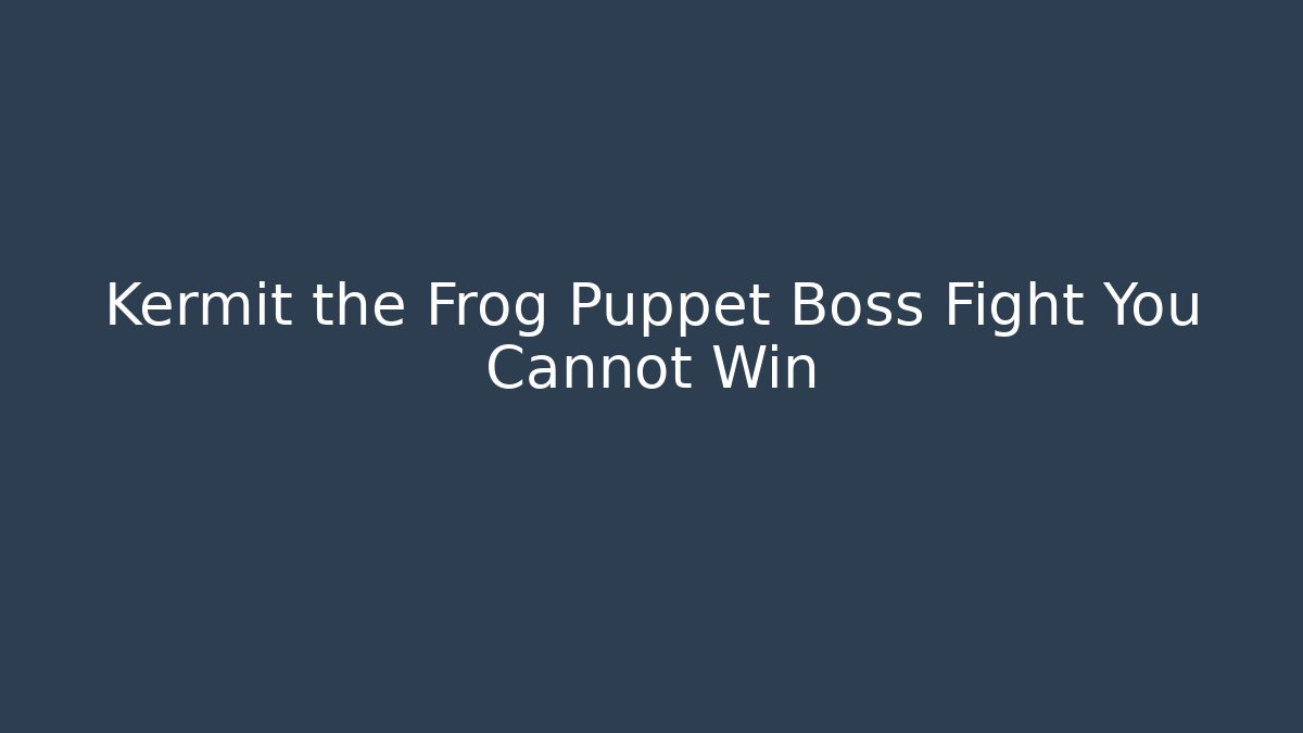 Kermit the Frog Puppet Boss Fight You Cannot Win