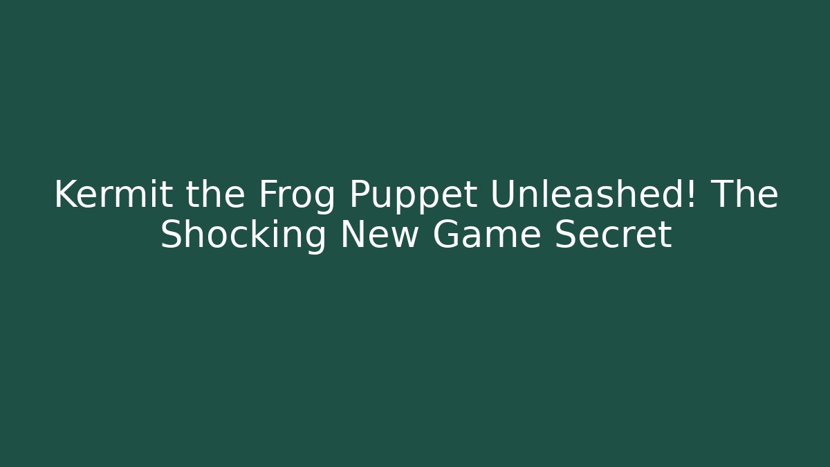 Kermit the Frog Puppet Unleashed! The Shocking New Game Secret - Critter Realm