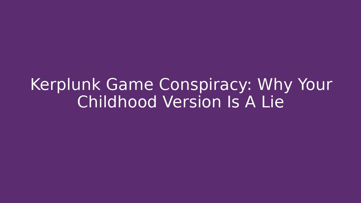 Kerplunk Game Conspiracy: Why Your Childhood Version Is A Lie