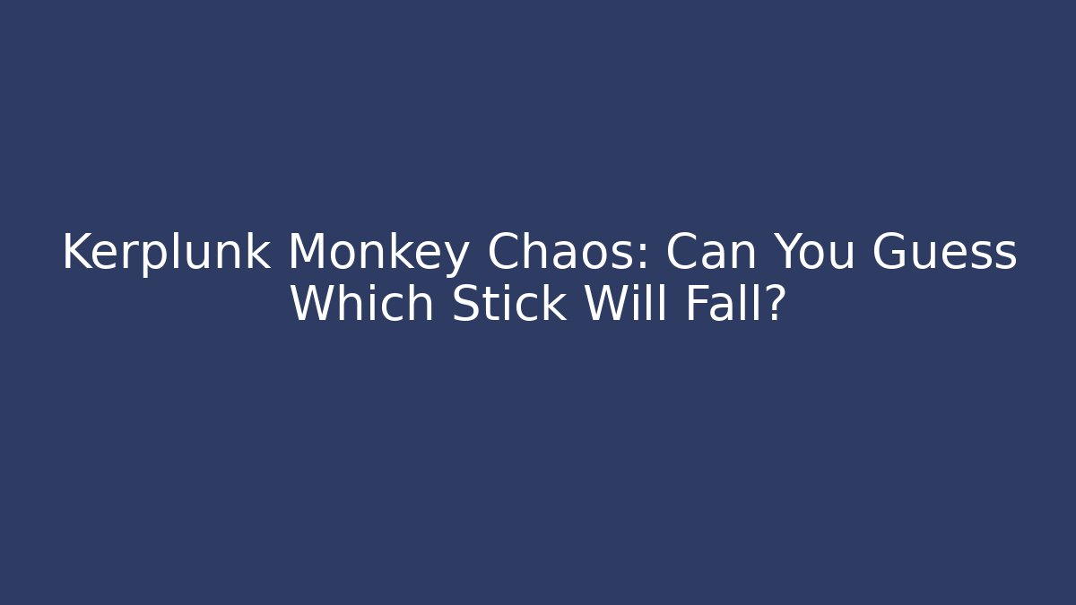 Kerplunk Monkey Chaos: Can You Guess Which Stick Will Fall?