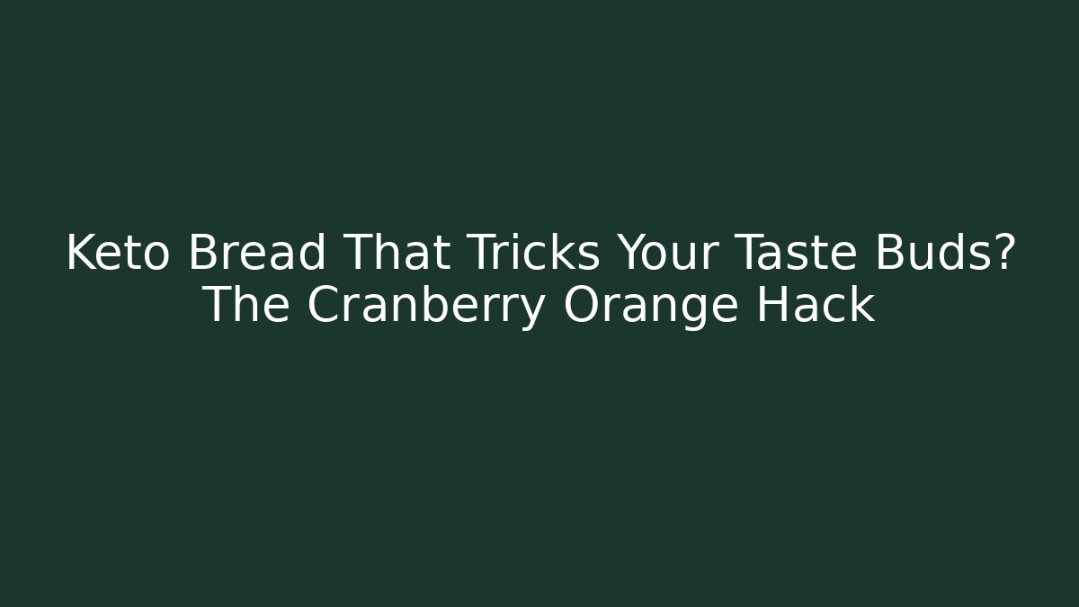 Keto Bread That Tricks Your Taste Buds? The Cranberry Orange Hack - Critter Realm