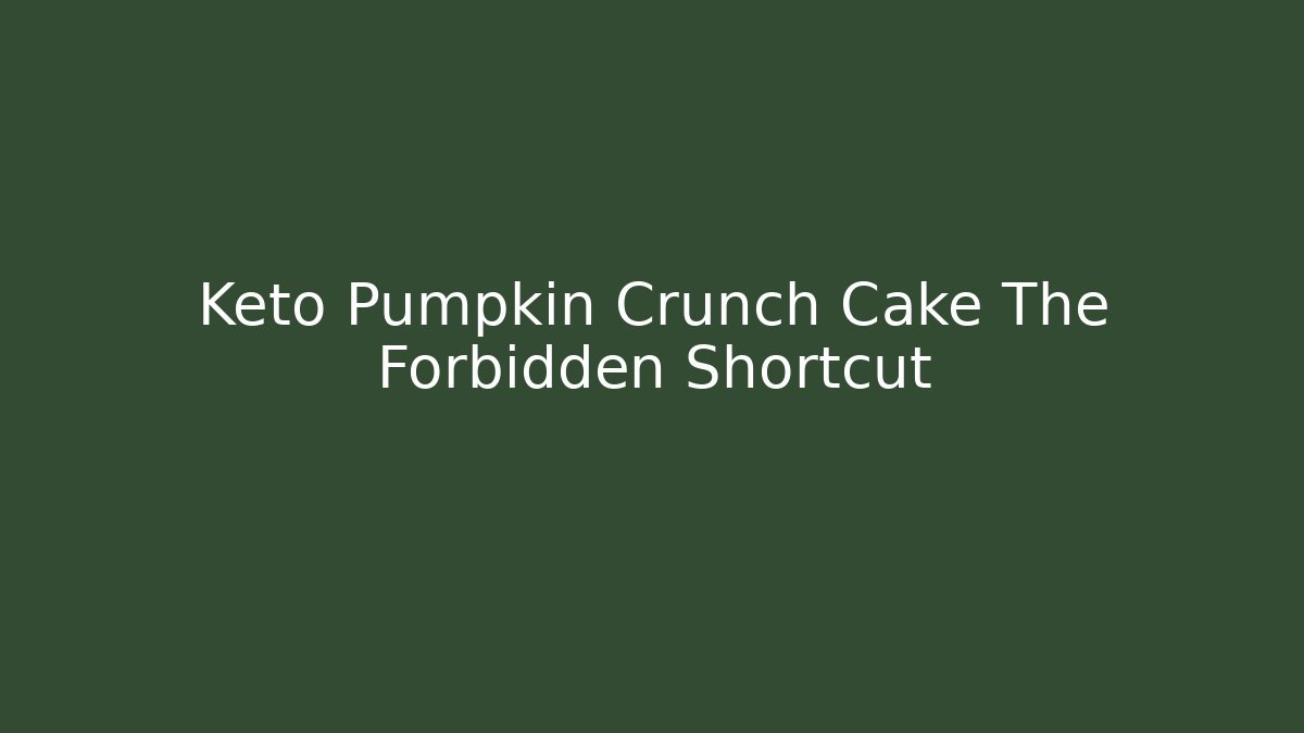 Keto Pumpkin Crunch Cake The Forbidden Shortcut