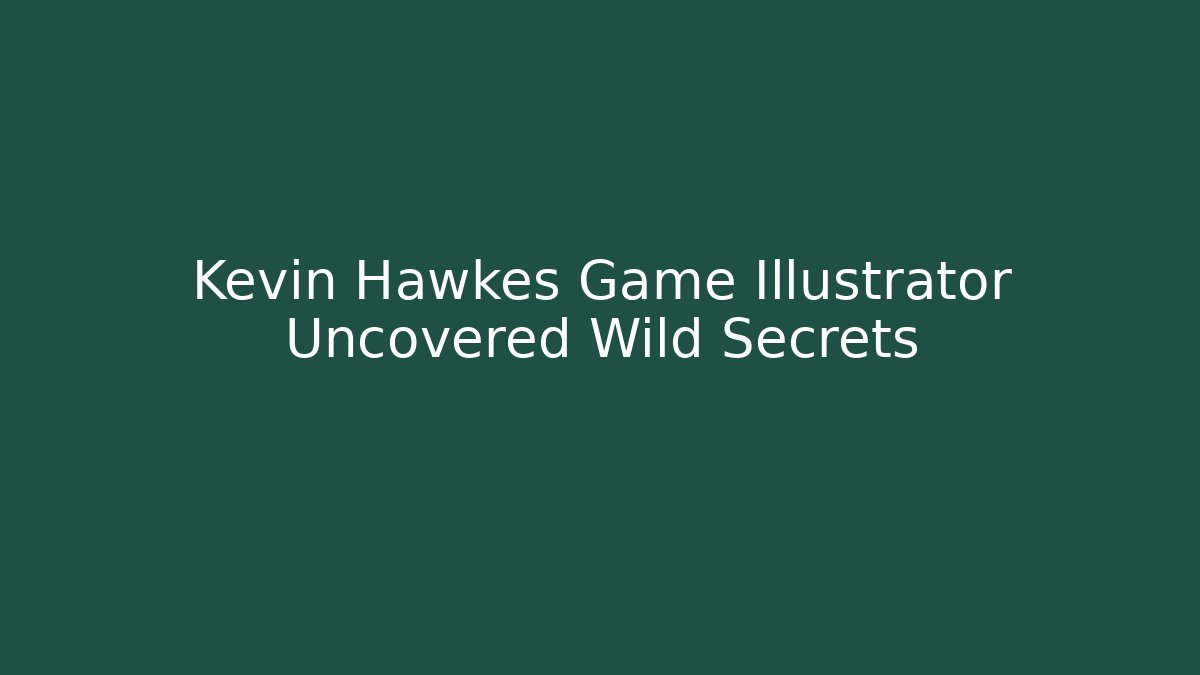 Kevin Hawkes Game Illustrator Uncovered Wild Secrets