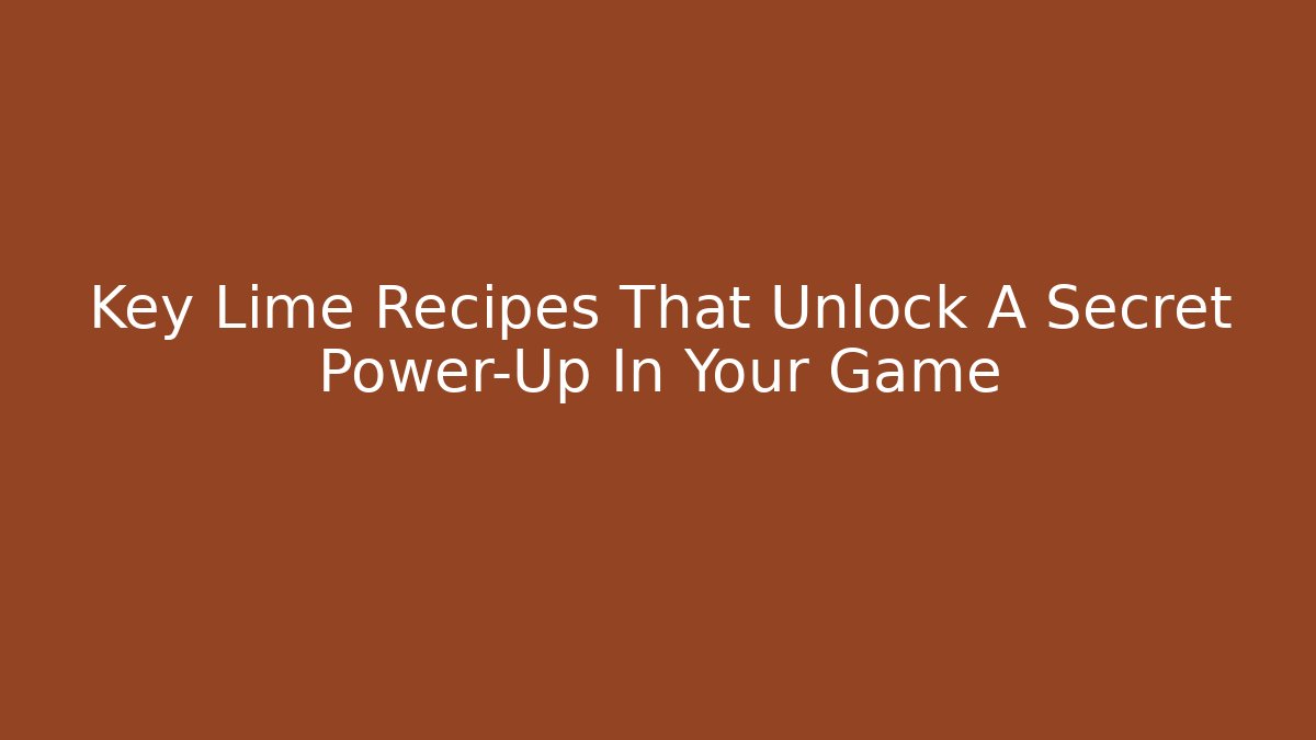 Key Lime Recipes That Unlock A Secret Power-Up In Your Game - Critter Realm