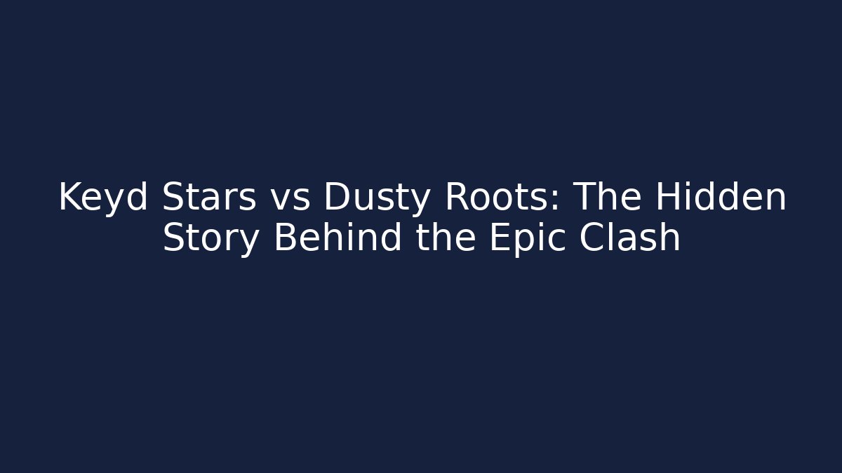 Keyd Stars vs Dusty Roots: The Hidden Story Behind the Epic Clash