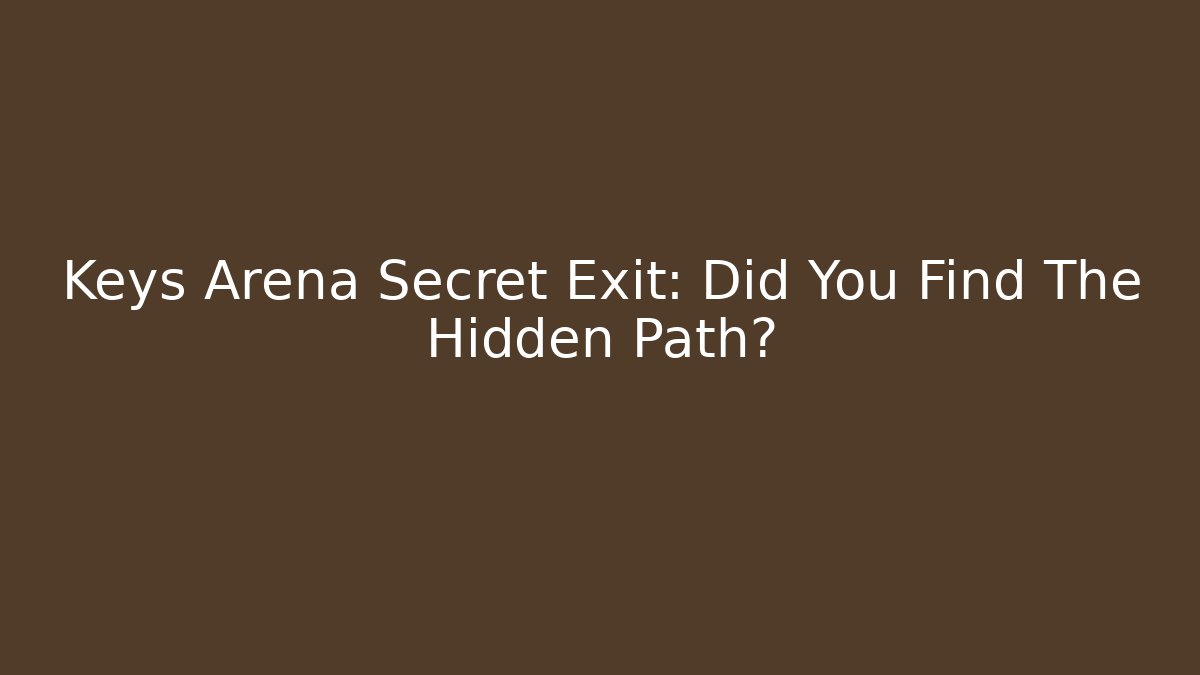Keys Arena Secret Exit: Did You Find The Hidden Path?