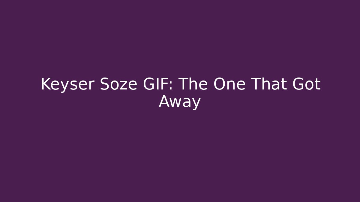Keyser Soze GIF: The One That Got Away