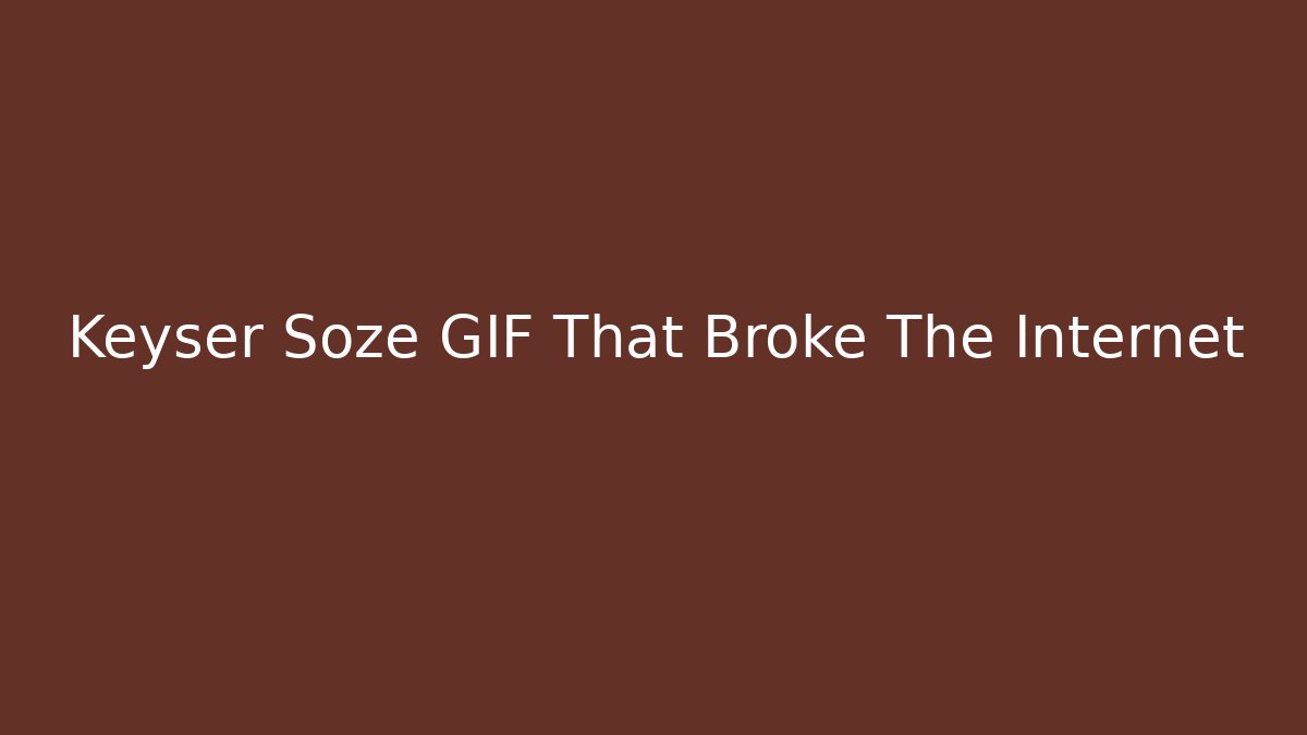 Keyser Soze GIF That Broke The Internet