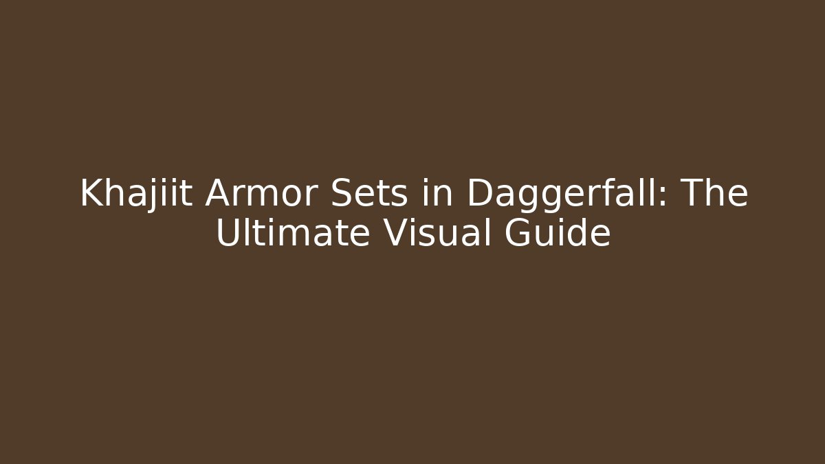 Khajiit Armor Sets in Daggerfall: The Ultimate Visual Guide - Critter Realm