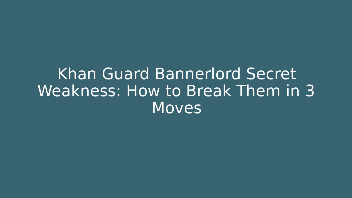 Khan Guard Bannerlord Secret Weakness: How to Break Them in 3 Moves
