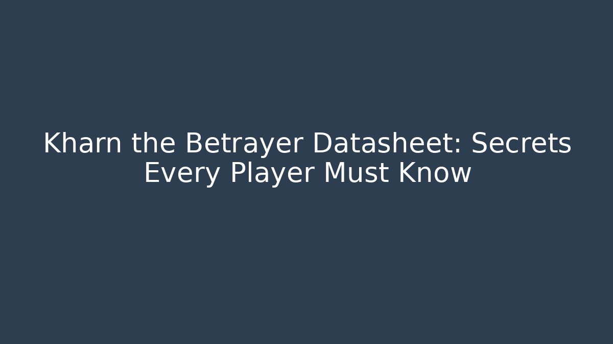 Kharn the Betrayer Datasheet: Secrets Every Player Must Know
