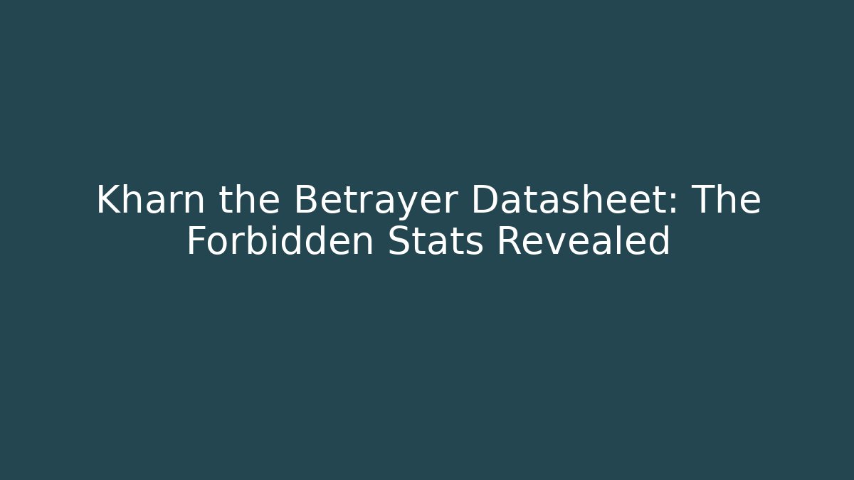 Kharn the Betrayer Datasheet: The Forbidden Stats Revealed