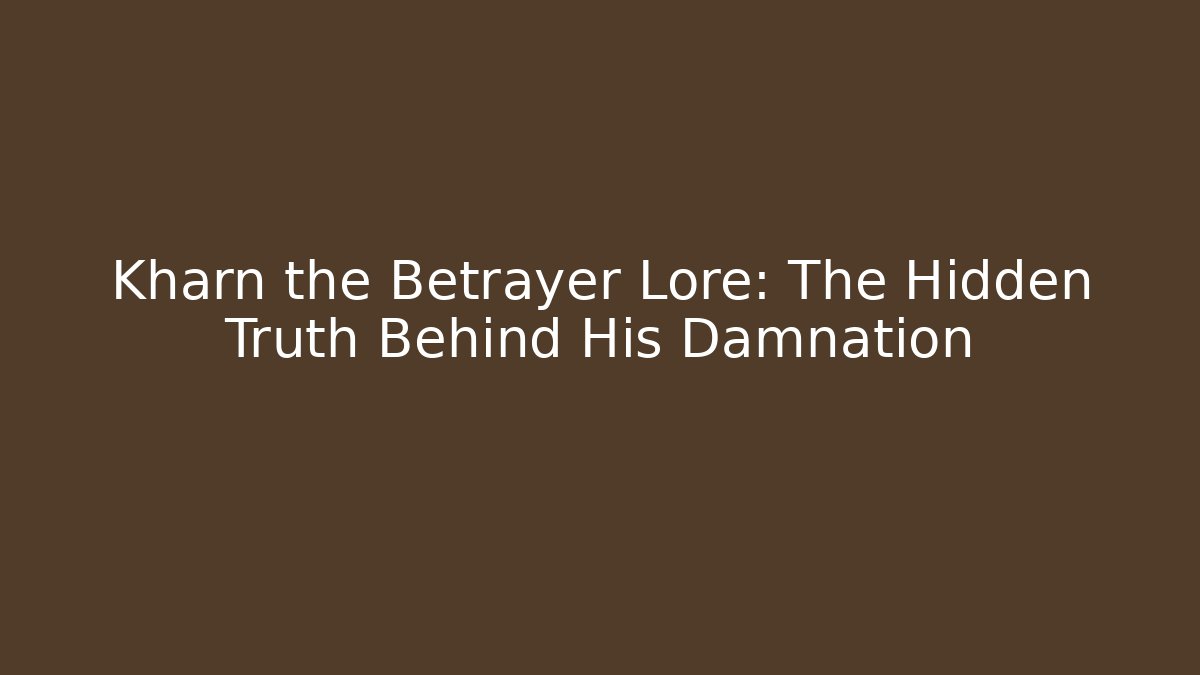 Kharn the Betrayer Lore: The Hidden Truth Behind His Damnation