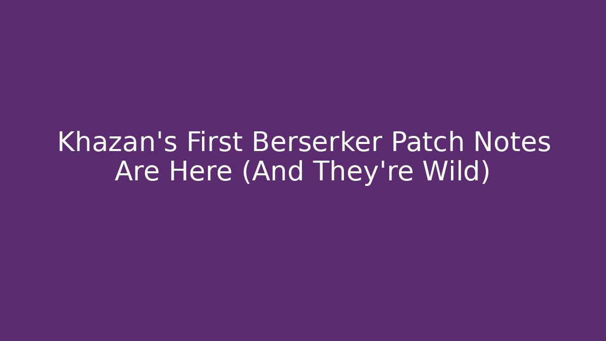 Khazan's First Berserker Patch Notes Are Here (And They’re Wild)