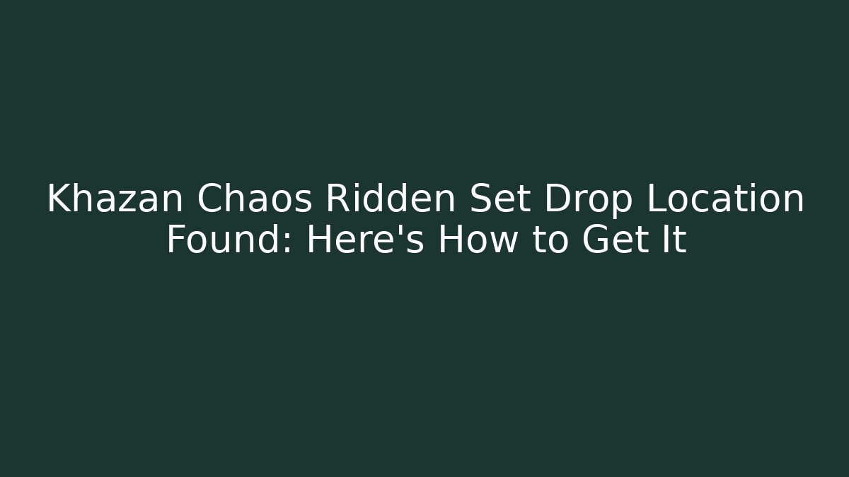 Khazan Chaos Ridden Set Drop Location Found: Here's How to Get It - Critter Realm