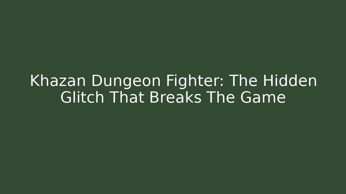 Khazan Dungeon Fighter: The Hidden Glitch That Breaks The Game - Critter Realm