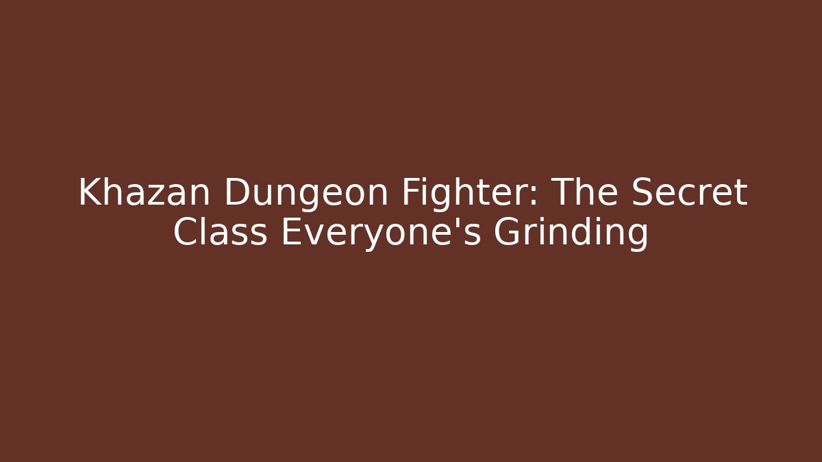 Khazan Dungeon Fighter: The Secret Class Everyone's Grinding - Critter Realm