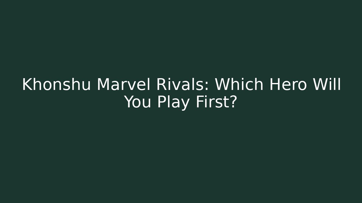 Khonshu Marvel Rivals: Which Hero Will You Play First?
