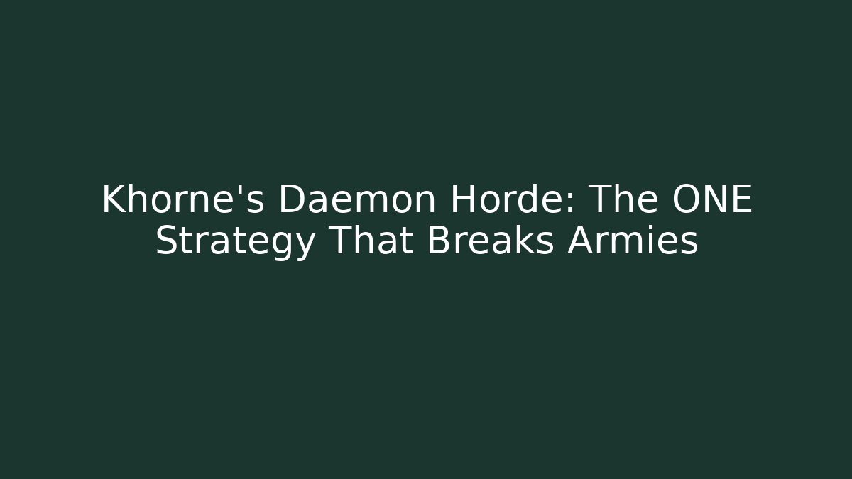 Khorne's Daemon Horde: The ONE Strategy That Breaks Armies