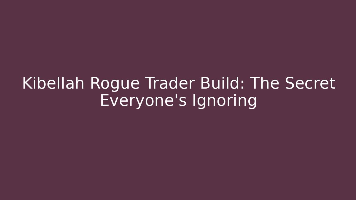 Kibellah Rogue Trader Build: The Secret Everyone's Ignoring