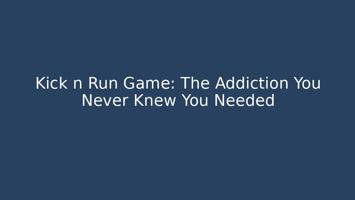 Kick n Run Game: The Addiction You Never Knew You Needed - Critter Realm