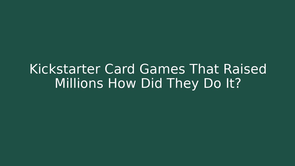 Kickstarter Card Games That Raised Millions How Did They Do It? - Critter Realm