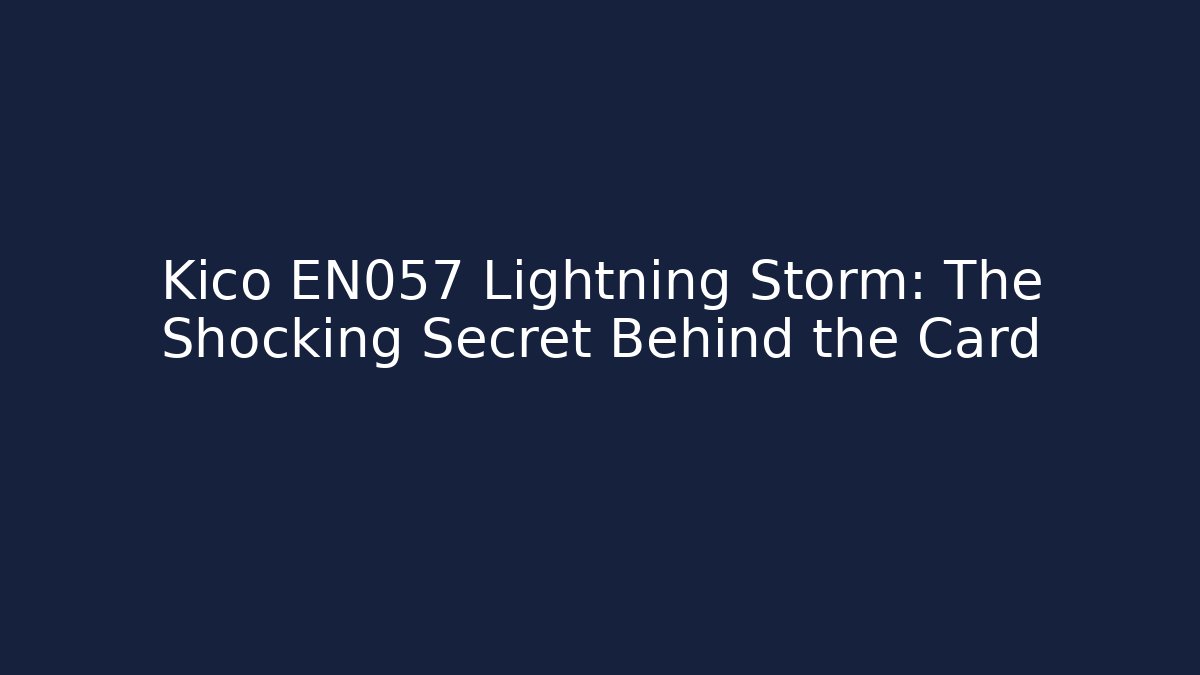 Kico EN057 Lightning Storm: The Shocking Secret Behind the Card