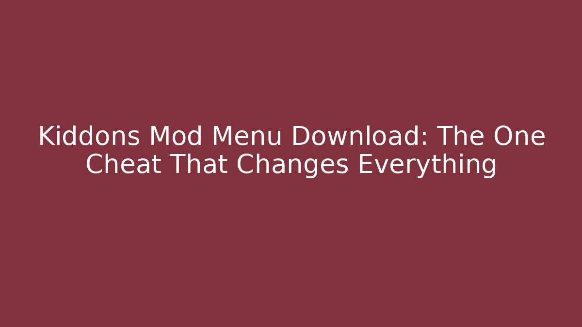 Kiddons Mod Menu Download: The One Cheat That Changes Everything