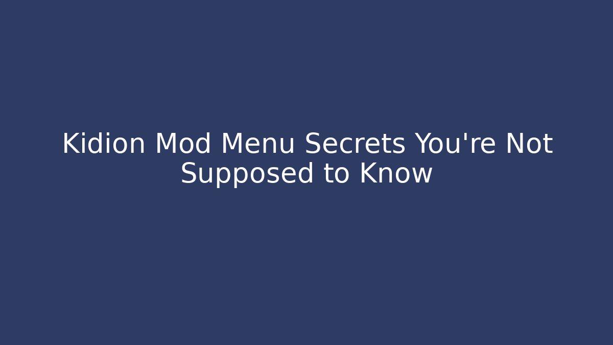 Kidion Mod Menu Secrets You’re Not Supposed to Know