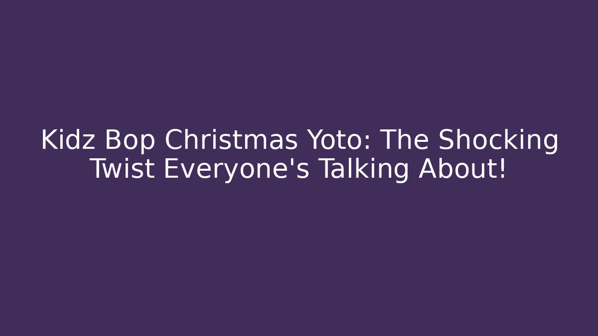 Kidz Bop Christmas Yoto: The Shocking Twist Everyone’s Talking About!