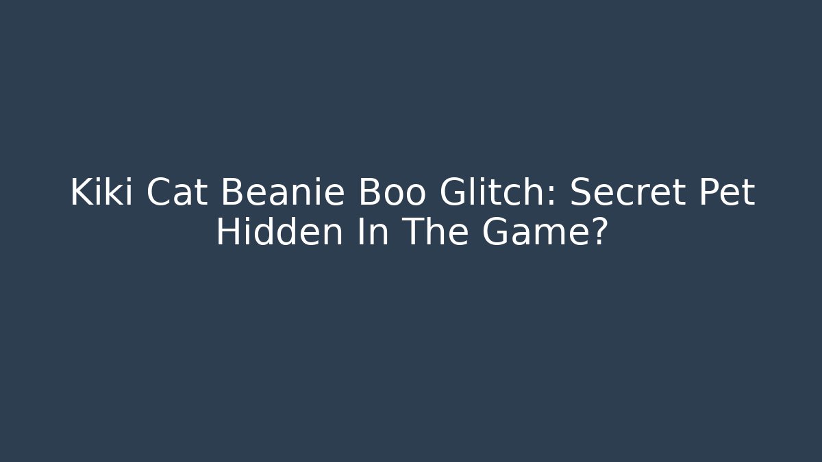 Kiki Cat Beanie Boo Glitch: Secret Pet Hidden In The Game?