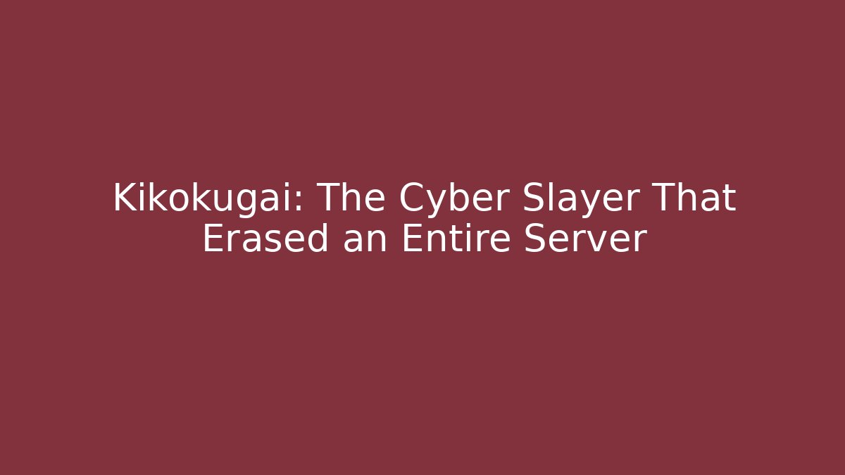 Kikokugai: The Cyber Slayer That Erased an Entire Server