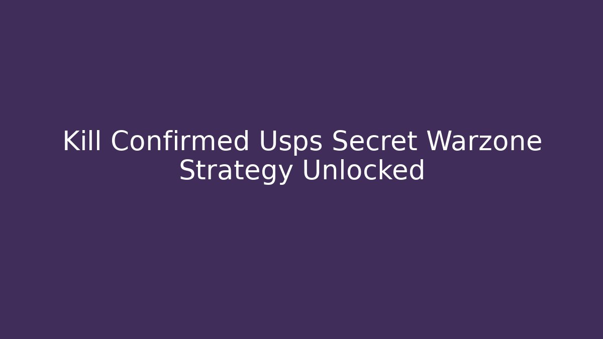 Kill Confirmed Usps Secret Warzone Strategy Unlocked - Critter Realm