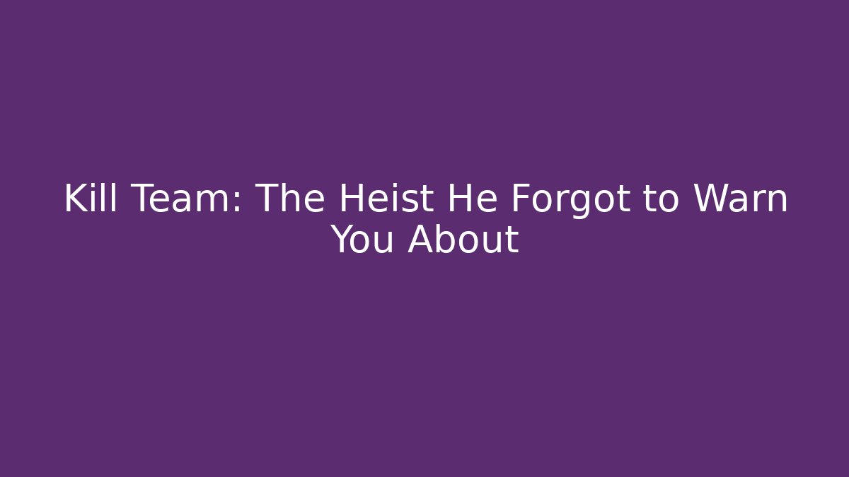 Kill Team: The Heist He Forgot to Warn You About - Critter Realm