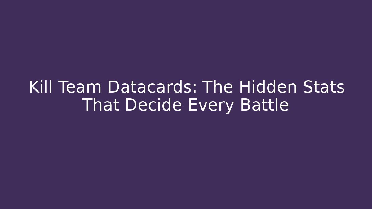 Kill Team Datacards: The Hidden Stats That Decide Every Battle - Critter Realm