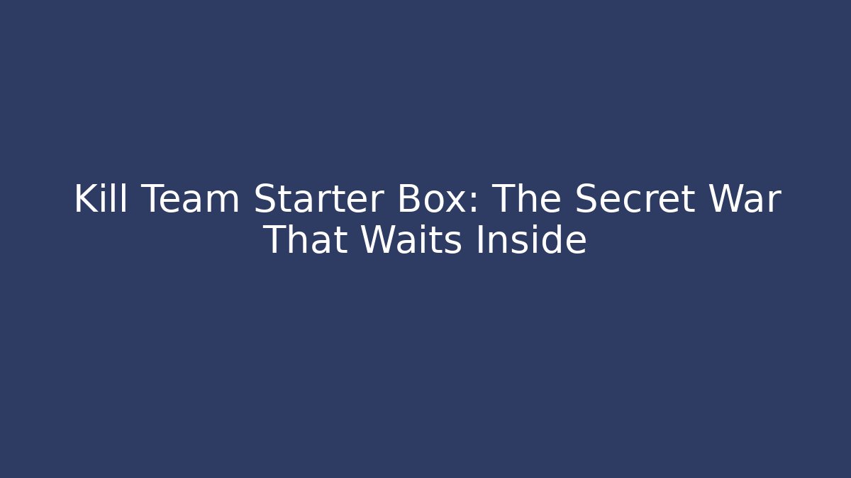 Kill Team Starter Box: The Secret War That Waits Inside