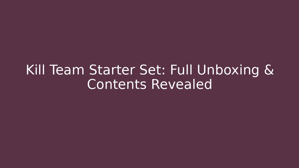 Kill Team Starter Set: Full Unboxing & Contents Revealed