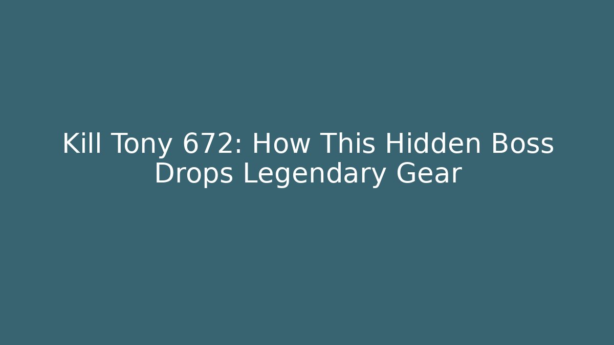 Kill Tony 672: How This Hidden Boss Drops Legendary Gear