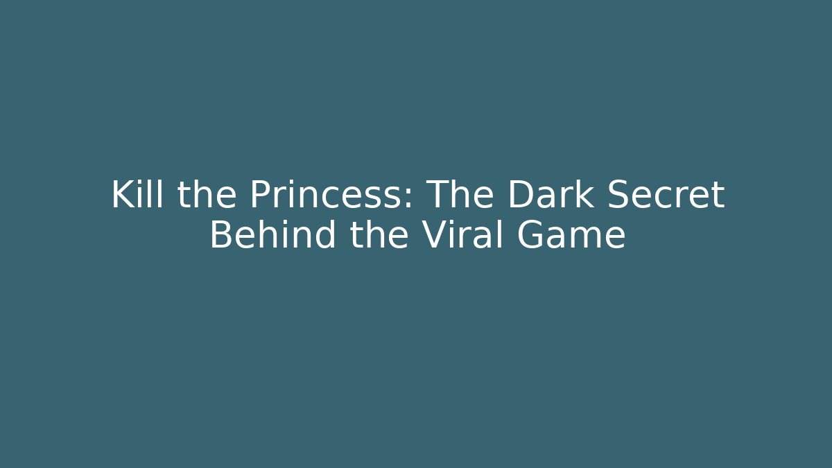 Kill the Princess: The Dark Secret Behind the Viral Game
