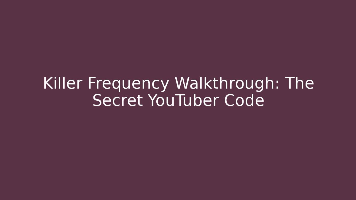 Killer Frequency Walkthrough: The Secret YouTuber Code