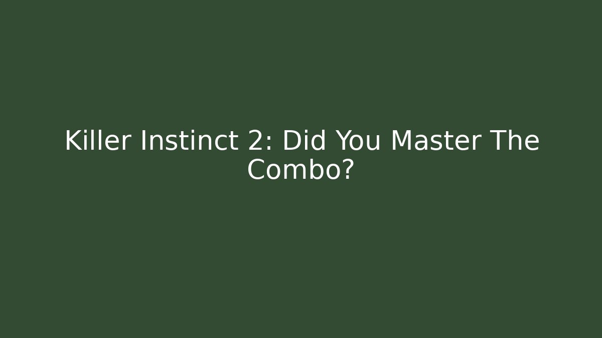 Killer Instinct 2: Did You Master The Combo?