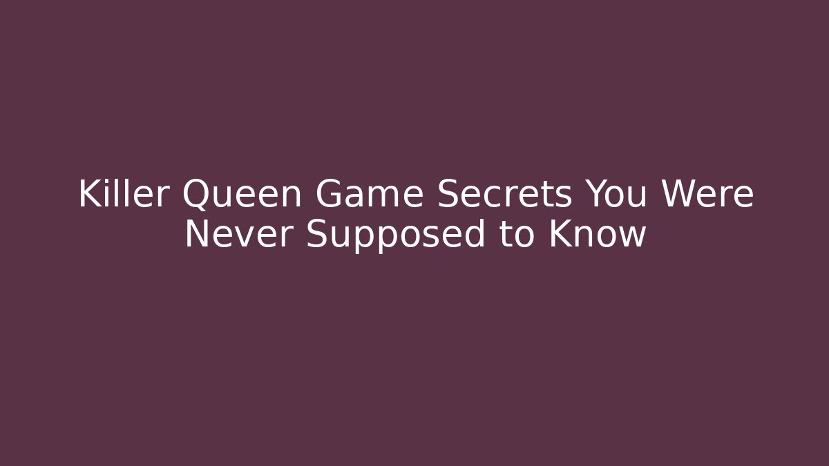 Killer Queen Game Secrets You Were Never Supposed to Know