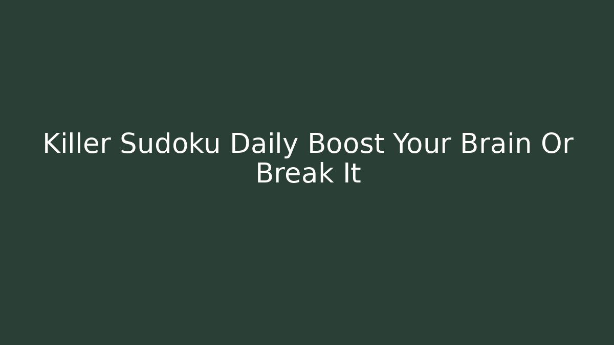 Killer Sudoku Daily Boost Your Brain Or Break It