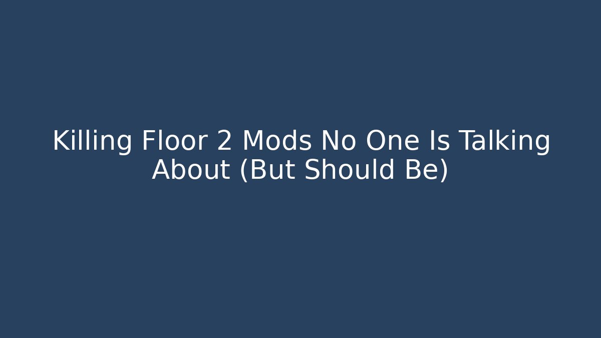 Killing Floor 2 Mods No One Is Talking About (But Should Be)