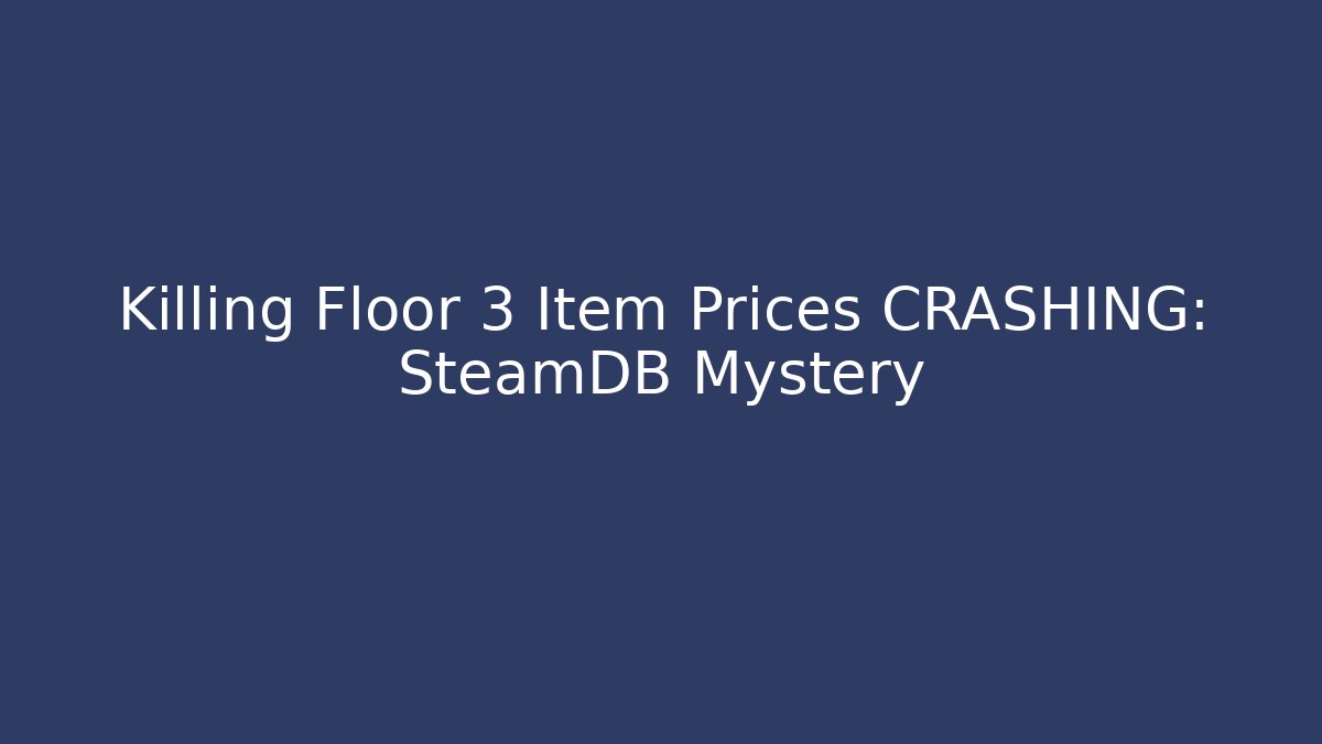 Killing Floor 3 Item Prices CRASHING: SteamDB Mystery