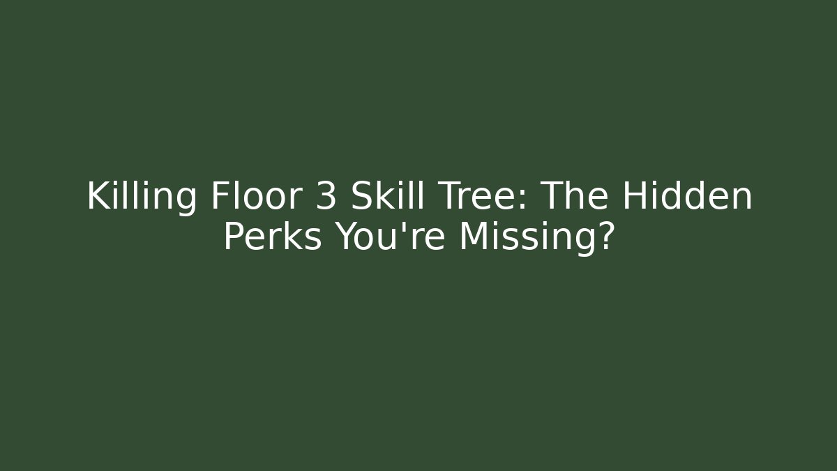 Killing Floor 3 Skill Tree: The Hidden Perks You're Missing? - Critter Realm