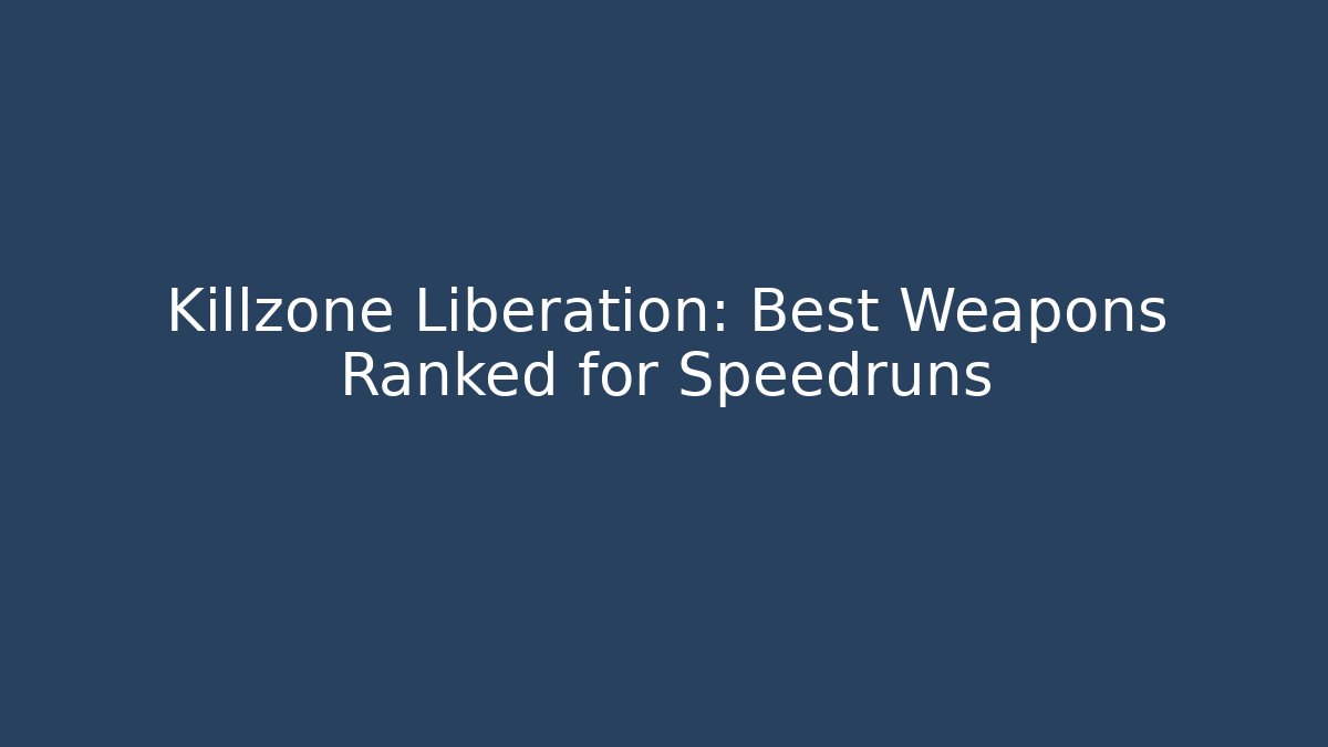 Killzone Liberation: Best Weapons Ranked for Speedruns